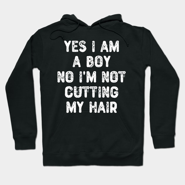 Yes I am a Boy No I'm Not Cutting My Hair Hoodie by Yyoussef101